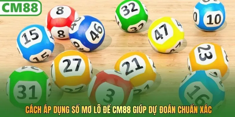 Cách áp dụng sổ mơ lô đề CM88 giúp dự đoán chuẩn xác