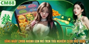 Đăng Nhập CM88 Nhanh Gọn Mở Trọn Trải Nghiệm Cá Cược 2026