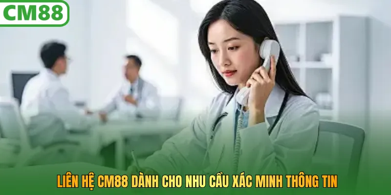 Địa chỉ liên hệ CM88 dành cho nhu cầu xác minh