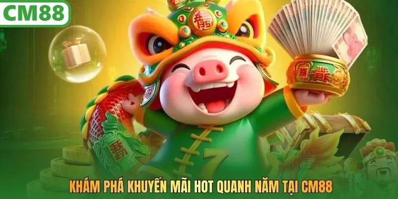 Khám phá khuyến mãi hot quanh năm tại CM88