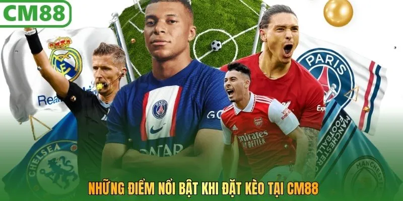 Những điểm nổi bật khi đặt kèo tại CM88